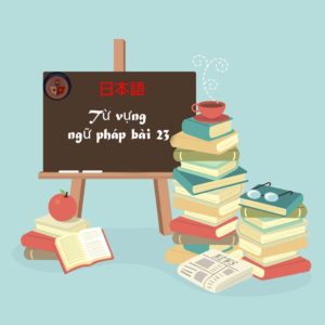 tu-vung-va-ngu-phap-bai-23